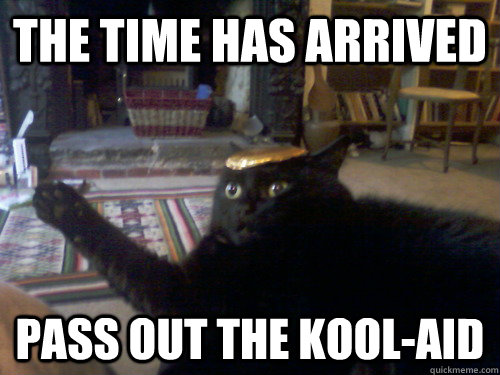 The time has arrived Pass out the Kool-Aid  Cult Leader Cat