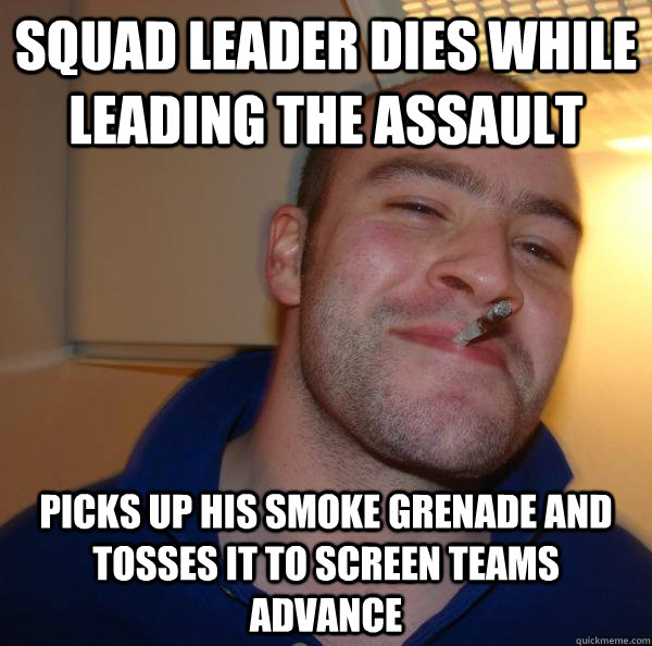 SQUAD LEADER DIES WHILE LEADING THE ASSAULT PICKS UP HIS SMOKE GRENADE AND TOSSES IT TO SCREEN TEAMS ADVANCE - SQUAD LEADER DIES WHILE LEADING THE ASSAULT PICKS UP HIS SMOKE GRENADE AND TOSSES IT TO SCREEN TEAMS ADVANCE  Misc
