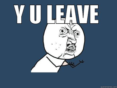 Y U LEAVE  Y U No