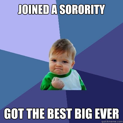 Joined a sorority got the best big ever  Success Kid