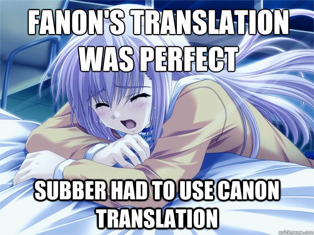 Fanon's translation was perfect Subber had to use canon translation - Fanon's translation was perfect Subber had to use canon translation  Anime world problems