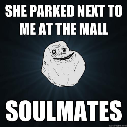 She parked next to me at the mall soulmates  