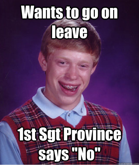 Wants to go on leave 1st Sgt Province says 