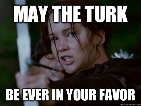 May the turk be ever in your favor  Hunger Games