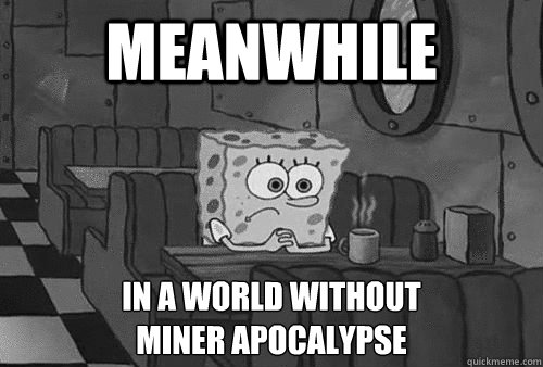 Meanwhile in a world without 
Miner Apocalypse - Meanwhile in a world without 
Miner Apocalypse  Sad Spongebob