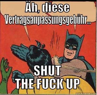 ÄH, DIESE VERTRAGSANPASSUNGSGEBÜHR... SHUT THE FUCK UP Slappin Batman