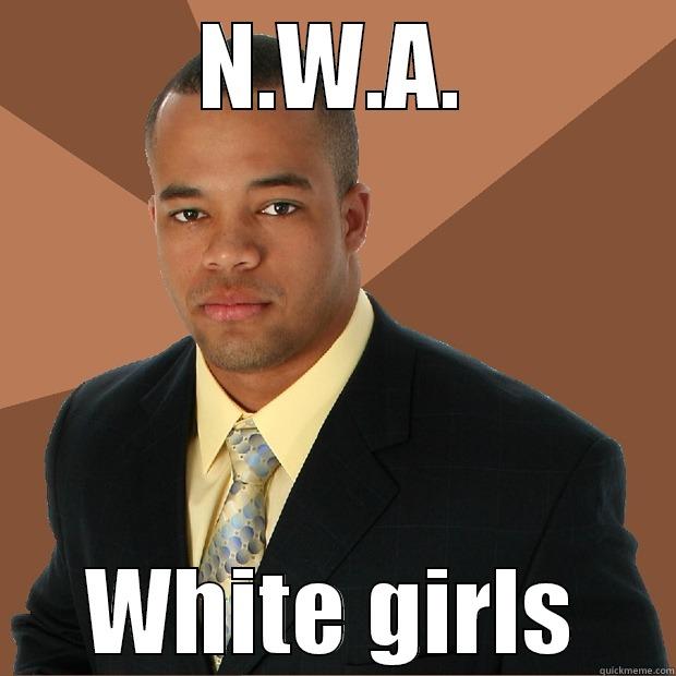 Your mother peed in  - N.W.A. WHITE GIRLS Successful Black Man