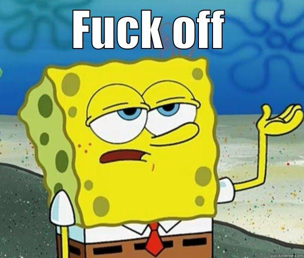 FUCK OFF  Tough Spongebob