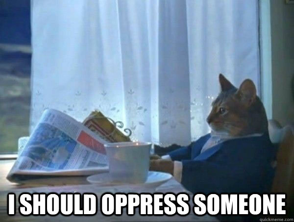  I should oppress someone  morning realization newspaper cat meme