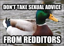 Don't take sexual advice From Redditors  Good Advice Duck
