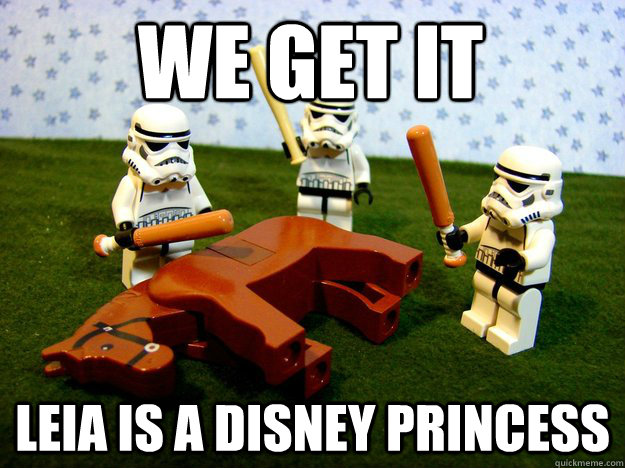 We Get It Leia Is a disney princess  Beating Dead Horse Stormtroopers