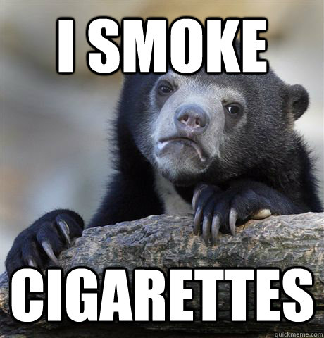 I smoke Cigarettes   Confession Bear