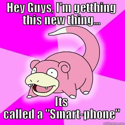 HEY GUYS, I'M GETTHING THIS NEW THING... ITS CALLED A 