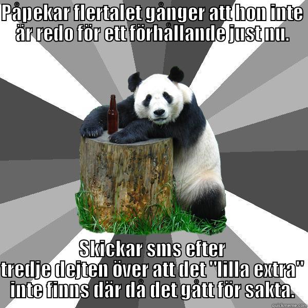 PÅPEKAR FLERTALET GÅNGER ATT HON INTE ÄR REDO FÖR ETT FÖRHÅLLANDE JUST NU. SKICKAR SMS EFTER TREDJE DEJTEN ÖVER ATT DET 