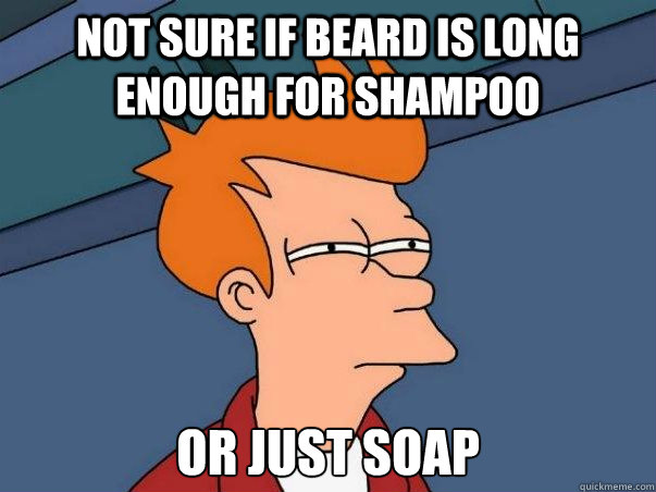 Not sure if beard is long enough for shampoo or just soap  Not sure Fry