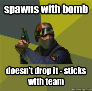 spawns with bomb doesn't drop it - sticks with team  Counter Strike