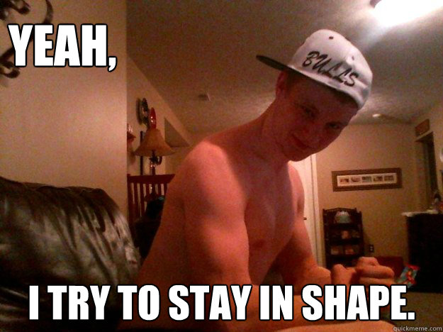 Yeah, I try to stay in shape.  Tough Guy Mike