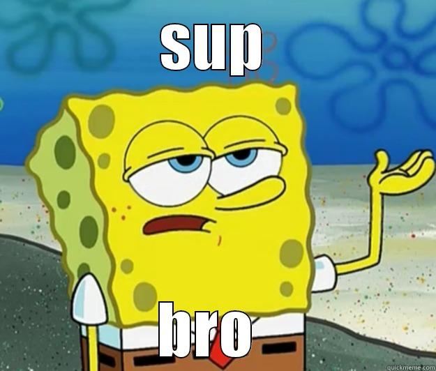 SUP BRO  Tough Spongebob
