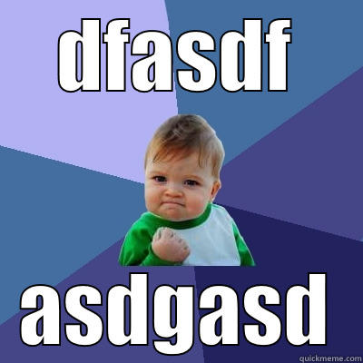 DFASDF ASDGASD Success Kid