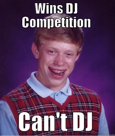 WINS DJ COMPETITION CAN'T DJ Bad Luck Brian