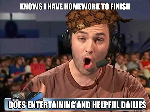 Knows i have homework to finish Does entertaining and helpful dailies  