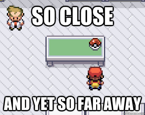 So close And yet so far away - So close And yet so far away  So close...