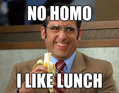 no homo i like lunch  Laughing brick