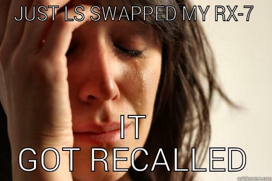 JUST LS SWAPPED MY RX-7 IT GOT RECALLED First World Problems