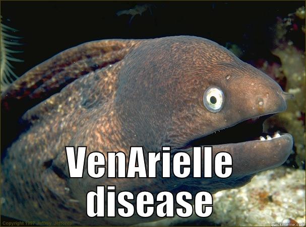  VENARIELLE DISEASE Bad Joke Eel