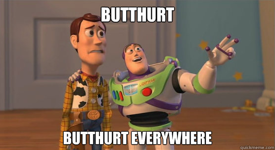 butthurt butthurt everywhere  Toy Story Everywhere