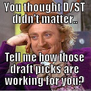 YOU THOUGHT D/ST DIDN'T MATTER.. TELL ME HOW THOSE DRAFT PICKS ARE WORKING FOR YOU? Condescending Wonka
