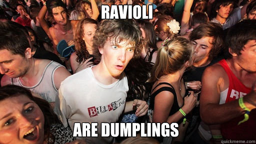 Ravioli are dumplings  Sudden Clarity Clarence