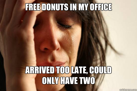 Free donuts in my office Arrived too late, could 
only have two - Free donuts in my office Arrived too late, could 
only have two  First World Problems