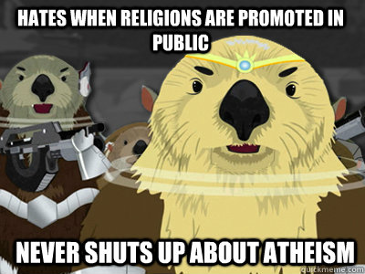 Hates when religions are promoted in public Never shuts up about atheism  