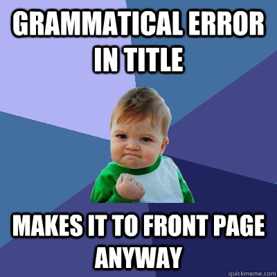 Grammatical error in title makes it to front page anyway - Grammatical error in title makes it to front page anyway  Success Kid