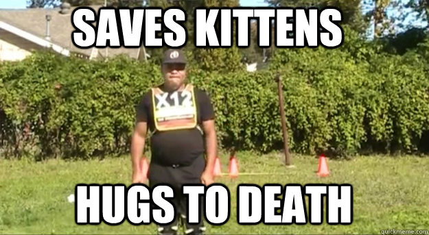 Saves kittens Hugs to death  