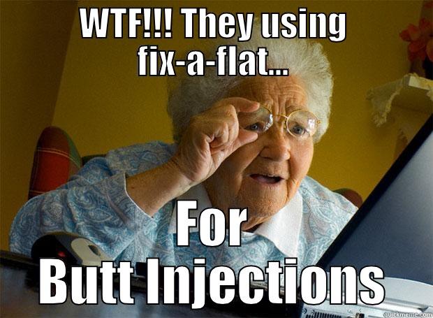 WTF!!! THEY USING FIX-A-FLAT... FOR BUTT INJECTIONS Grandma finds the Internet