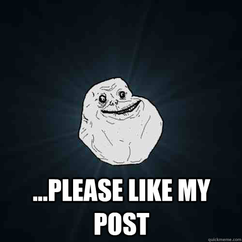  ...please like my post  Forever Alone