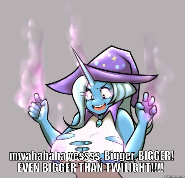  MWAHAHAHA YESSSS, BIGGER, BIGGER! EVEN BIGGER THAN TWILIGHT!!!!  Misc