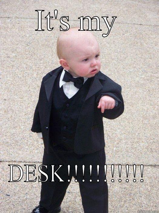 Rage # - IT'S MY DESK!!!!!!!!!!! Baby Godfather