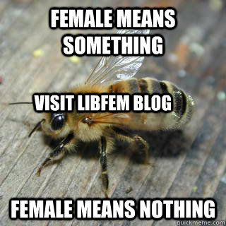female means something female means nothing visit libfem blog - female means something female means nothing visit libfem blog  Hivemind bee