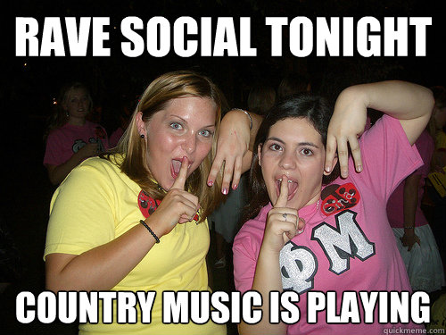 RAVE SOCIAL TONIGHT country music is playing  