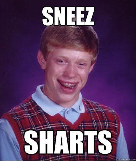 Sneez Sharts  Bad Luck Brian