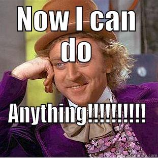 NOW I CAN DO ANYTHING!!!!!!!!!! Condescending Wonka