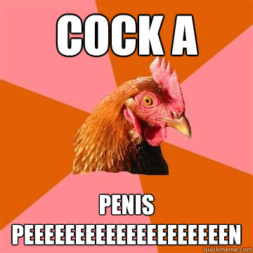 cock a penis peeeeeeeeeeeeeeeeeeeen - cock a penis peeeeeeeeeeeeeeeeeeeen  Anti-Joke Chicken