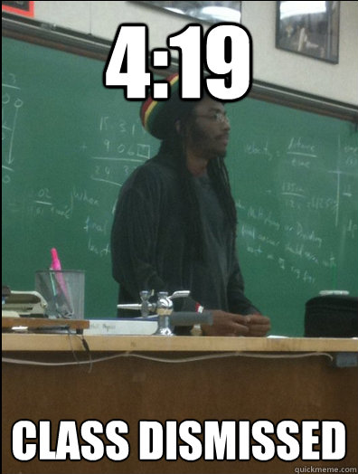 4:19 class dismissed  Rasta Science Teacher