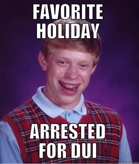 FAVORITE HOLIDAY ARRESTED FOR DUI Bad Luck Brian