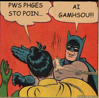 PWS PHGES STO POIN... AI GAMHSOU!!!  Slappin Batman