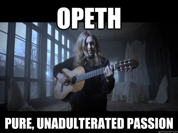 Opeth pure, unadulterated passion  opeth is gay