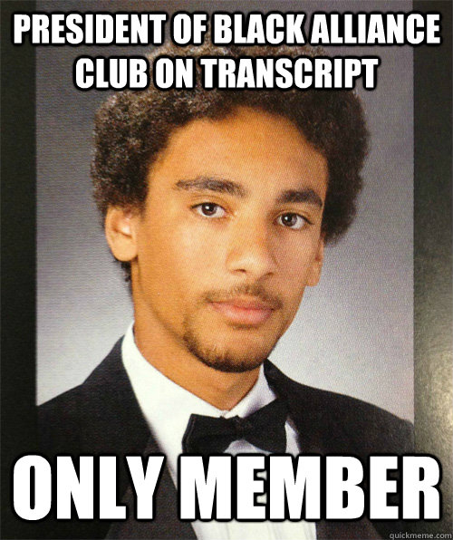 President of black alliance club on transcript Only member - President of black alliance club on transcript Only member  Only Black Kid at School